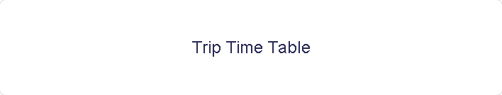 Trip Time Table